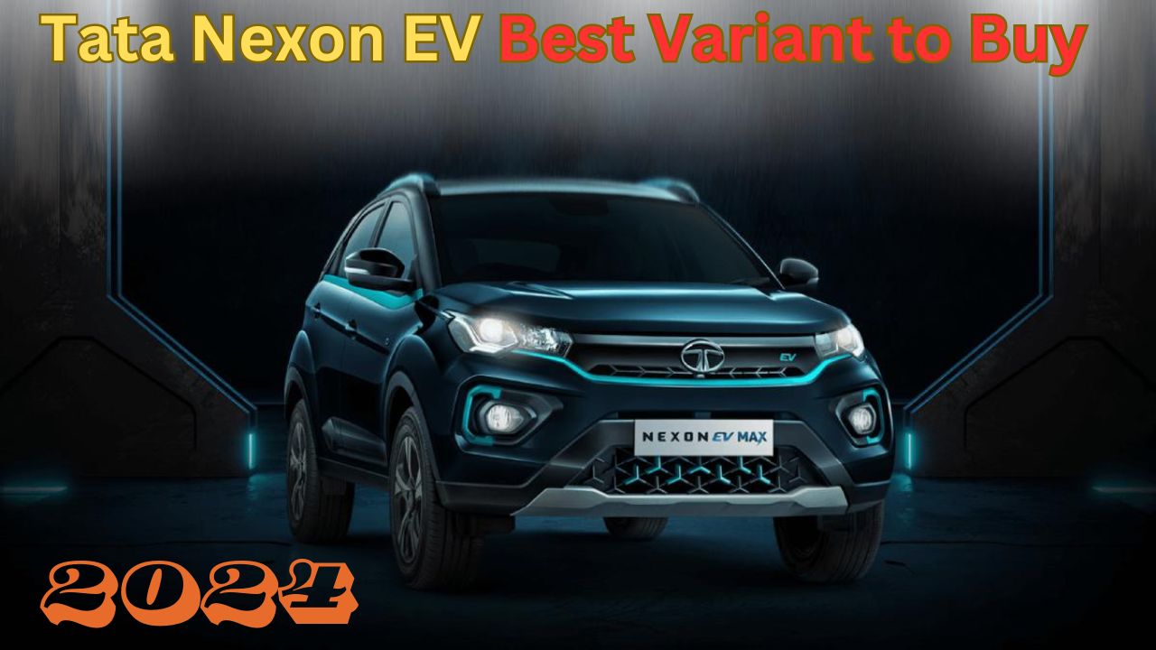 Tata Nexon EV Which is The Best Variant to Buy