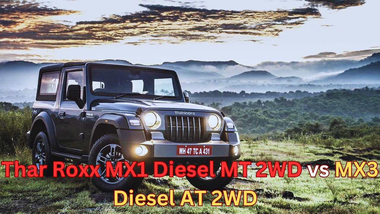 Mahindra Thar Roxx MX1 Diesel MT 2WD vs MX3 Diesel AT 2WD: Which is Better